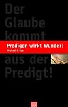 Predigen wirkt Wunder!: Der Glaube kommt aus der Predigt