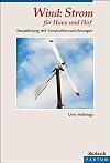 Wind: Strom f&uuml;r Haus und Hof: Eine Bauanleitung: Bauanleitung mit Konstruktionszeichnungen