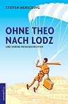 Ohne Theo nach Lodz. Und andere Reisegeschichten