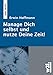Manage Dich selbst und nutze Deine Zeit!: Effizienz & Effektivität durch bewussteren Umgang mit der Zeit und mit sich selbst