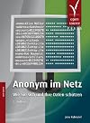 Anonym im Netz. Wie Sie sich und Ihre Daten schützen