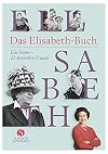 Das Elisabeth-Buch: Ein Name - 25 besondere Frauen
