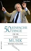 50 einfache dinge, die sie über musik wissen sollten
