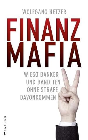 Finanzmafia. Wieso Banker und Banditen ohne Strafe davonkommen