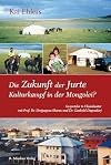 Die Zukunft der Jurte - Kulturkampf in der Mongolei?: Gespräche in Ulaanbaatar mit Prof. Dr. Dorjpagma Sharav und Dr. Ganbold Dagvadorj