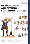 Bemalungsanleitung für Zinnfiguren: Das Bemalen von Flachfiguren mit Acrylfarben und Künstlerölfarben - Schritt für