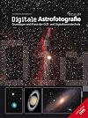 Digitale Astrofotografie: Grundlagen und Praxis der CCD- und Digitalkameratechnik