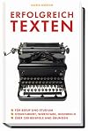 Erfolgreich texten: Für Beruf und Studium. Strukturiert, wortstark, ideenreich. Über 200 Beispiele und Übungen