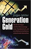 Generation Gold: Wie Ihr Verm&ouml;gen und Ihre Altersvorsorge einem Staatsbankrott und eine Weltwirtschaftskrise unbeschadet &uuml;berstehen
