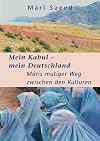 Mein Kabul - mein Deutschland: Máris mutiger Weg zwischen den Kulturen