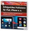 Erfolgreiches Publizieren für iPad, iPhone u. a.