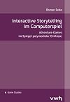 Interactive Storytelling im Computerspiel : Adventure Games im Spiegel polymedialer Einflüsse