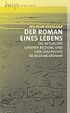 Der Roman des Lebens - Zur Aktualität der Bildung und ihre Geschichte im Bildungsroman: Die Aktualität der Bildung und ihre Geschichte im Bildungsroman