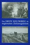 Der Erste Weltkrieg in regionalen Zeitzeugnissen