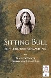 Sitting Bull, sein Leben und Vermächtnis