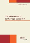 Das KPD-Dezernat der Gestapo Düsseldorf