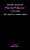 Mit Individualität rechnen Karriere als Organisationsproblem
