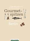 Gourmetspitzen - Die besten 100 Restaurants in Berlin: Ausgewählt und bewertet von Heinz Horrmann