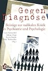 Gegendiagnose: Beiträge zur radikalen Kritik an Psychologie und Psychiatrie (get well soon)
