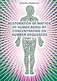 Restoration Of Matter Of Human Being By Concentrating On Number Sequences Part 2
