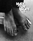 Made For Skate 10th Anniversary Edition The Illustrated History Of Skateboard Footwear