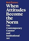 When Attitudes Become the Norm: The Contemporary Curator and Institutional Art