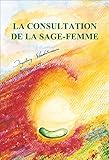 La Consultation De La Sagefemme Accompagnement De La Grossesse De La Naissance Du Postpartum Et De Lallaitement Par Les Mdecines Douces Les Mdicinales Lhomopathie Et Laromathrapie