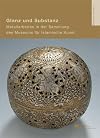 Glanz und Substanz: Metallarbeiten in der Sammlung des Museums für Islamische Kunst (8. bis 17. Jahrhundert) (Schriften des Museums für Islamische Kunst)