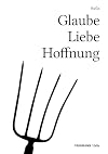 Glaube Liebe Hoffnung: Nachrichten aus dem christlichen Abendland (FROHMANN / 0x0a: Genuin digitale Literatur)