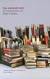 Das stehende Jetzt. Die Notizbücher von Peter Handke marbacher magazin 161