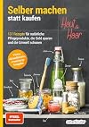 Selber machen statt kaufen - Haut und Haar: 137 Rezepte für natürliche Pflegeprodukte, die Geld sparen und die Umwelt schonen