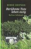 Berühmte Tote leben ewig. Berliner Schicksale