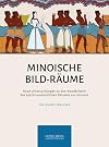 Minoische Bild-Räume neue Untersuchungen zu den Wandbildern des spätbronzezeitlichen Palastes von Knossos