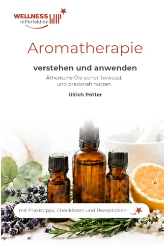 Aromatherapie verstehen und anwenden