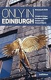 Only In Edinburgh A Guide To Unique Locations Hidden Corners And Unusual Objects Only In Guides