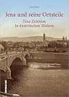 Jena und seine Ortsteile eine Zeitreise in historischen Bildern