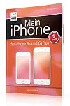 Mein iPhone - iOS 9 - für iPhone 6s und 6s Plus + 3D Touch Anleitung (für alle iPhone-Modelle wie iPhone 6, iPhone 5S, iPhone 5 etc)