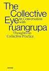 The Collective Eye: In Conversation with ruangrupa (Thoughts on Collective Practice)