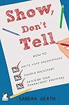 Show, Don't Tell: How to write vivid descriptions, handle backstory, and describe your characters’ emotions
