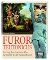 Furor Teutonicus : der Sieg des Arminius über die Römer in der Varusschlacht