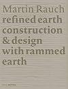 Martin Rauch: Refined Earth: Construction & Design with Rammed Earth (Detail Special)