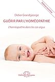 Gu%C3%A9rir Par L'hom%C3%A9opathie : L'hom%C3%A9opathie Dans Les Cas Aigus