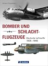 Militärflugzeuge - Bomber und Schlachtflugzeuge, Deutsche Luftwaffe 1935 - 1945. Die Flugzeuge im 2. Weltkrieg von Arado, Heinkel, Henschel, Junkers, Focke-Wulf, Messerschmitt und Dornier.