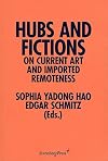 Hubs and Fictions - on Current Art and Imported Remoteness ^