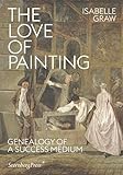 The Love Of Painting Genealogy Of A Success Medium