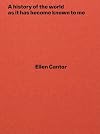 Ellen Cantor: A history of the world as it has become known to me