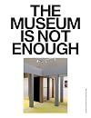 The Museum Is Not Enough: No. 1β9 (Sternberg Press)