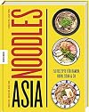 Asia Noodles: 150 Rezepte für Ramen, Udon, Soba & Co