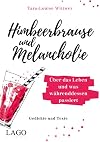 Himbeerbrause und Melancholie : über das Leben und was währenddessen passiert