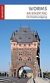 Worms an einem Tag: Ein Stadtrundgang